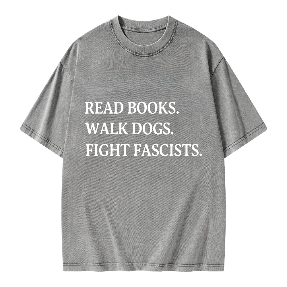 Unisex Washable T-shirt Read Books Walk Dogs Fight Fascists