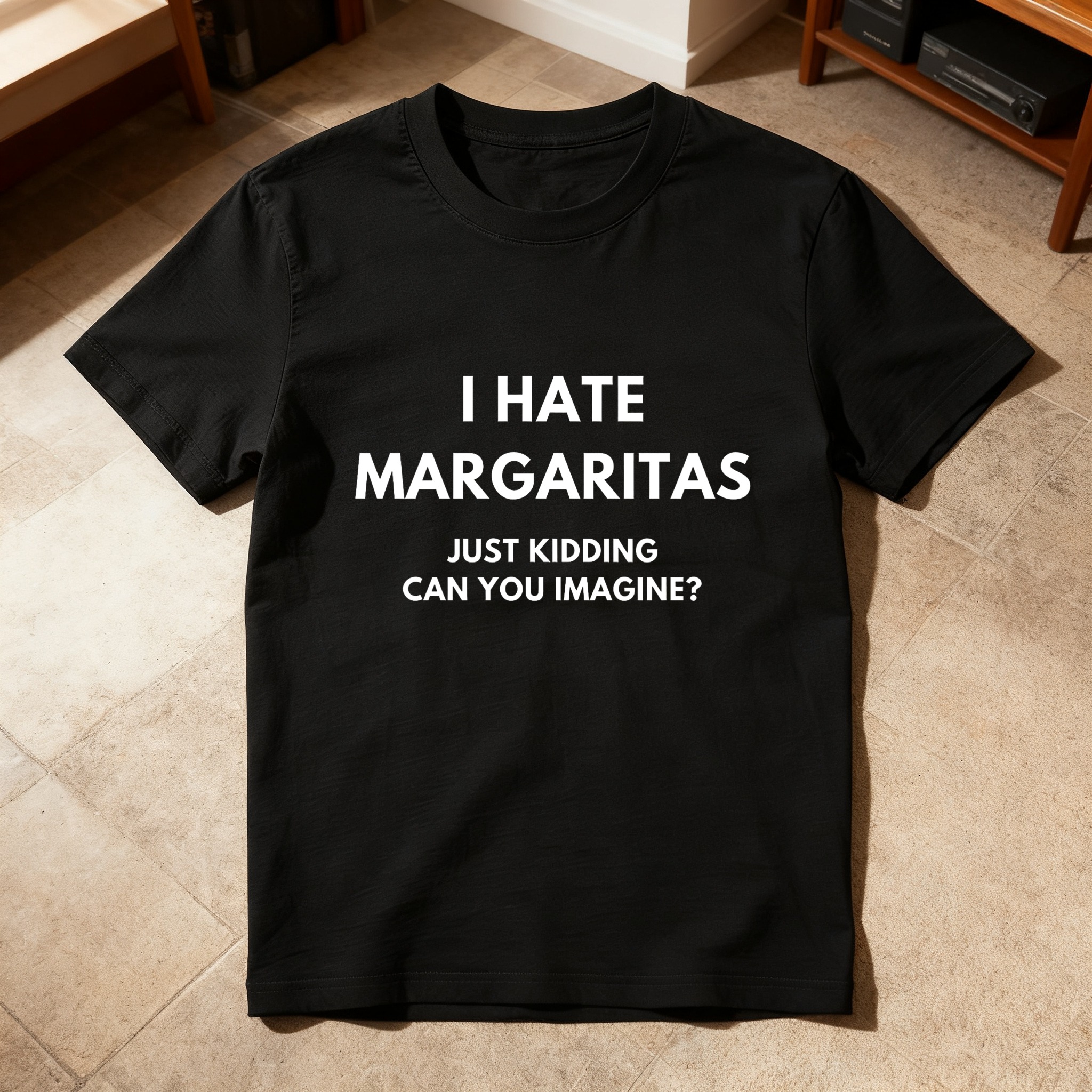 I Hate Margaritas Just Kidding Can You Imagine tshirt 100% cotton