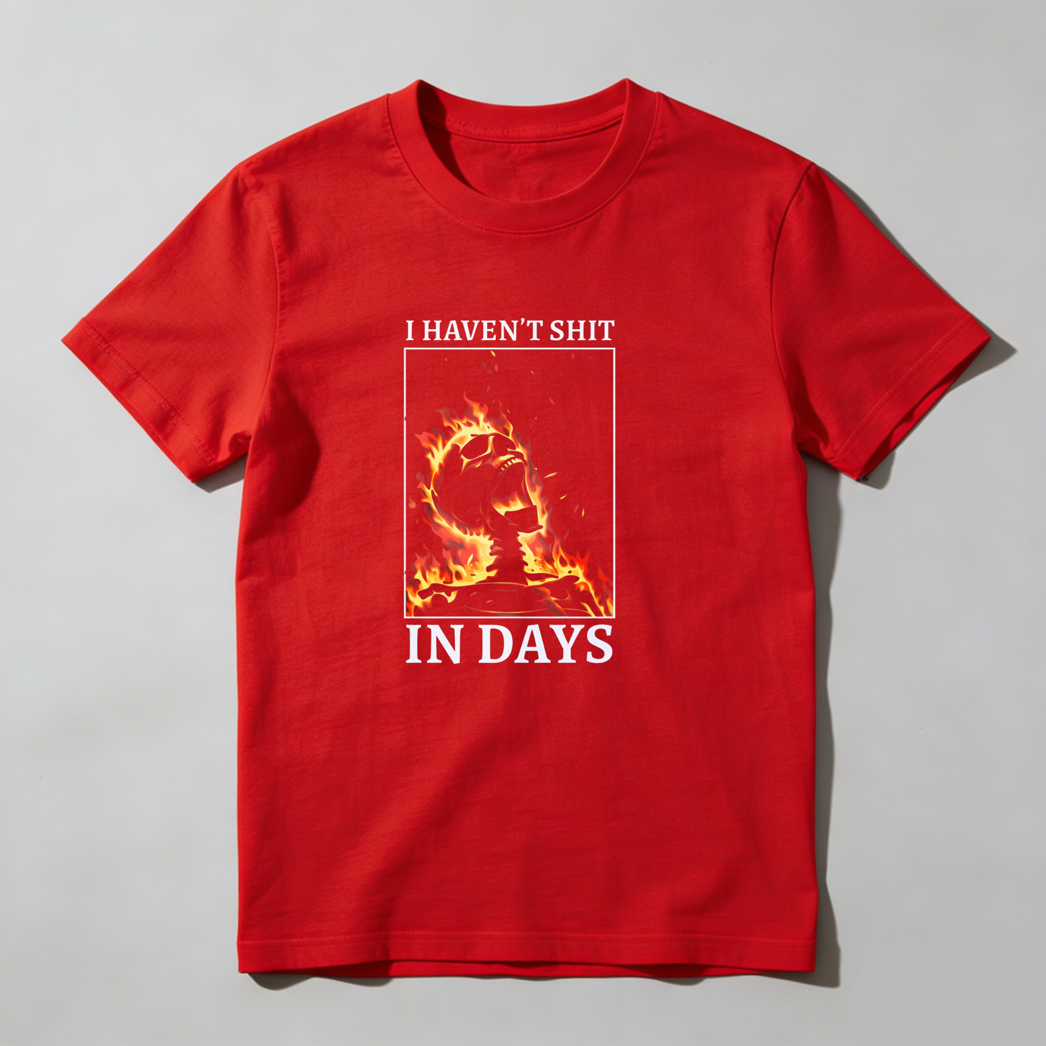 I Haven't Shit In Days Fire Skeleton tshirt 100% cotton
