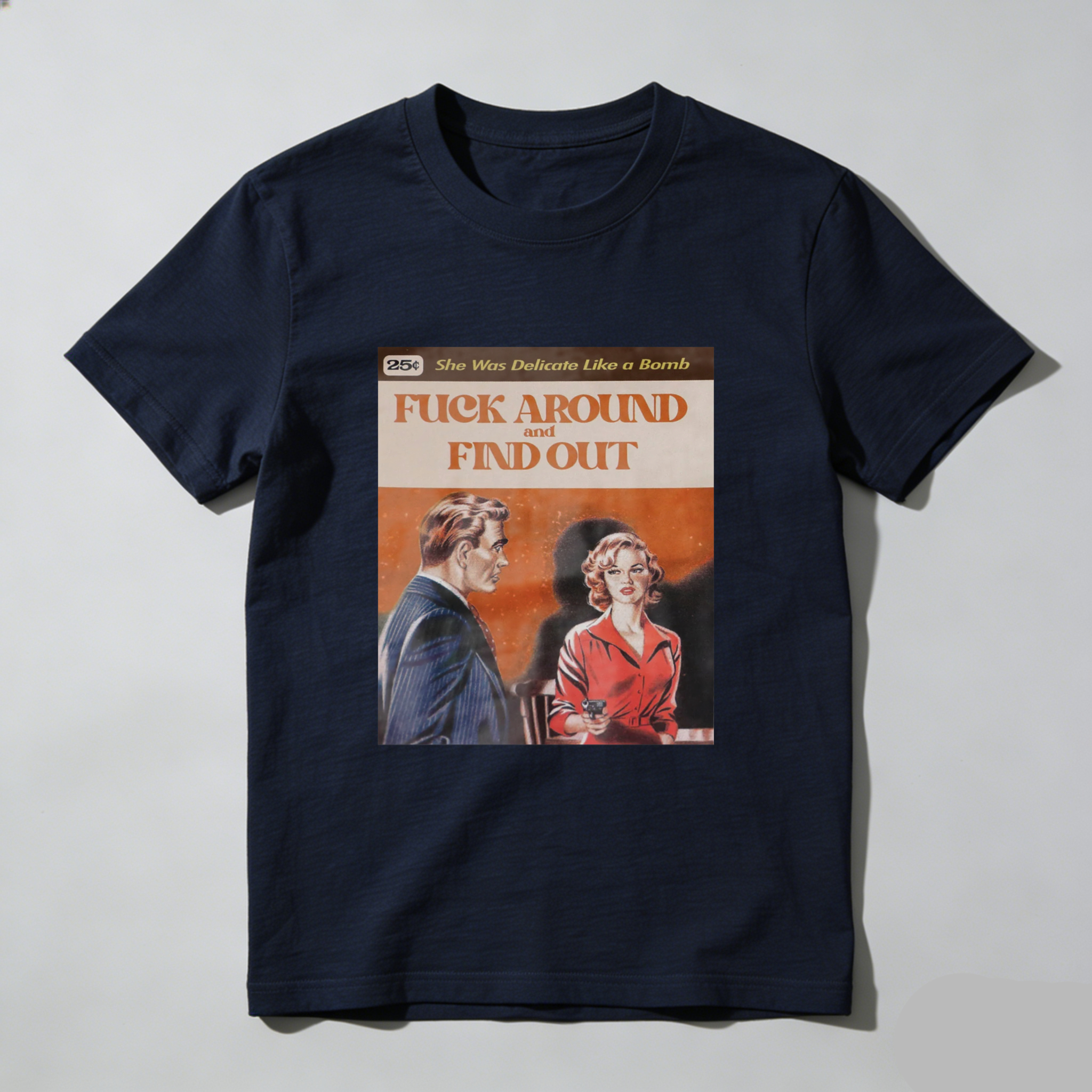 She Was Delicate Like A Bomb   Fuck Around And Find Out tshirt 100% cotton
