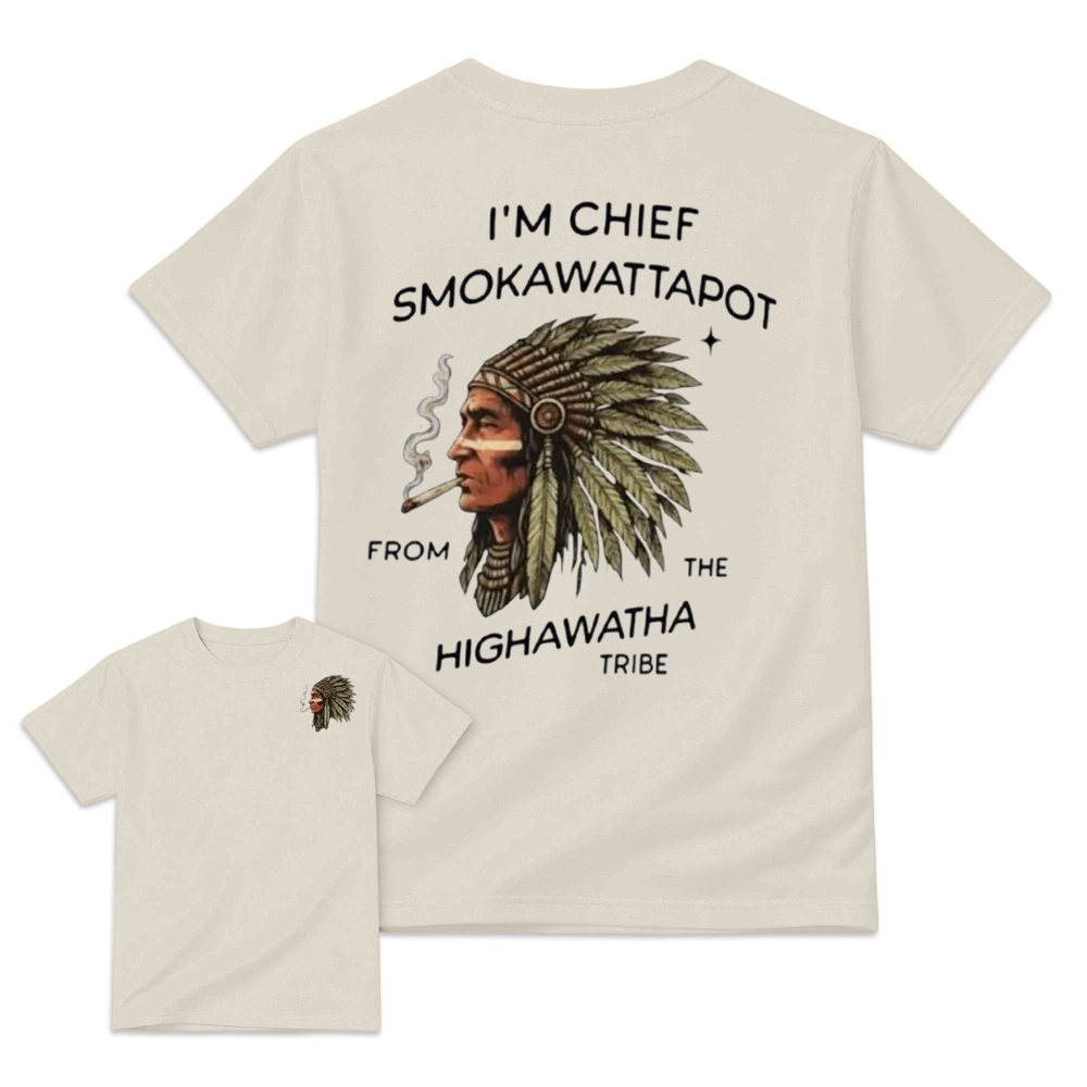 I’M Chief Smokawattapot Shirt, Funny Native American Chief Sweatshirt, Hiawatha Tribe Shirt