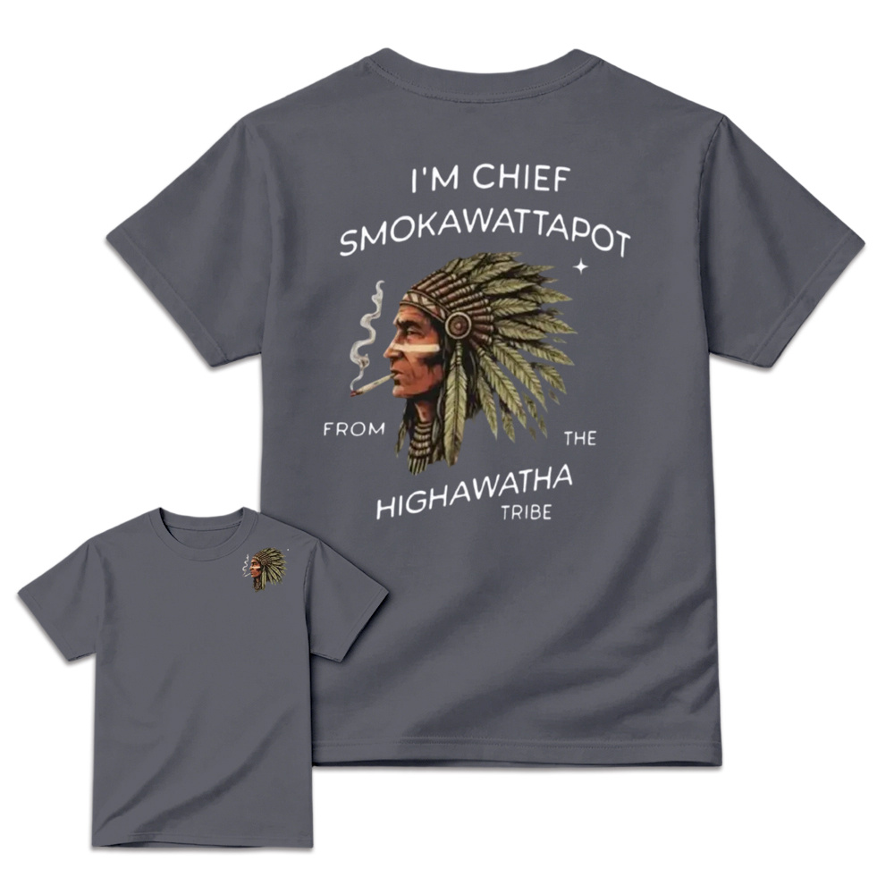 I’M Chief Smokawattapot Shirt, Funny Native American Chief Sweatshirt, Hiawatha Tribe Shirt