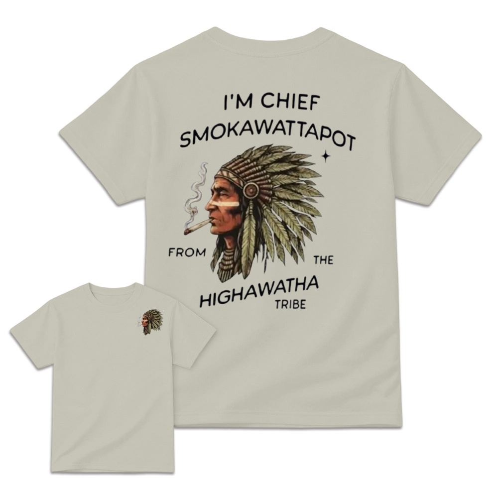 I’M Chief Smokawattapot Shirt, Funny Native American Chief Sweatshirt, Hiawatha Tribe Shirt