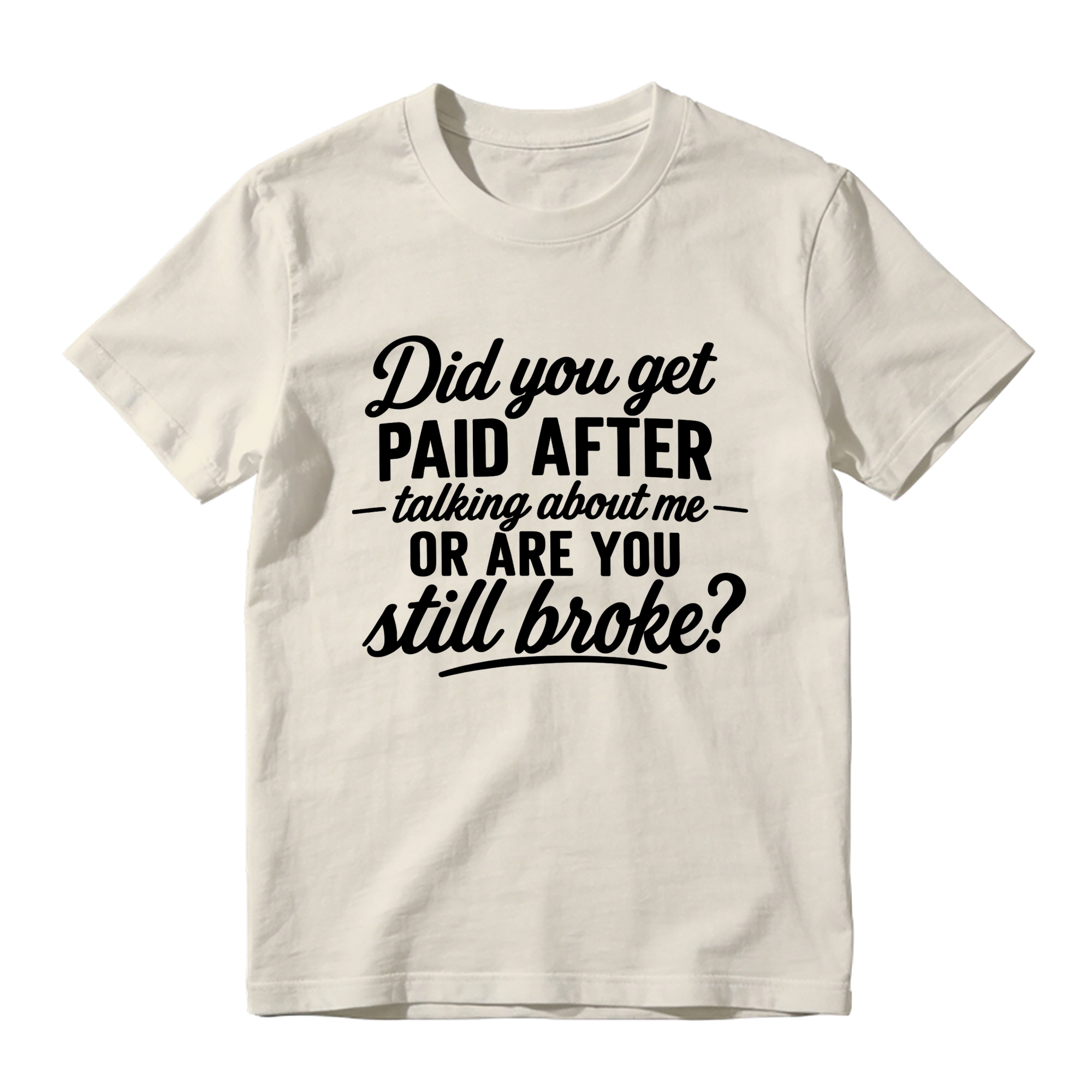 Did You Get Paid After Talking About Me Sarcastic Graphic T-Shirt