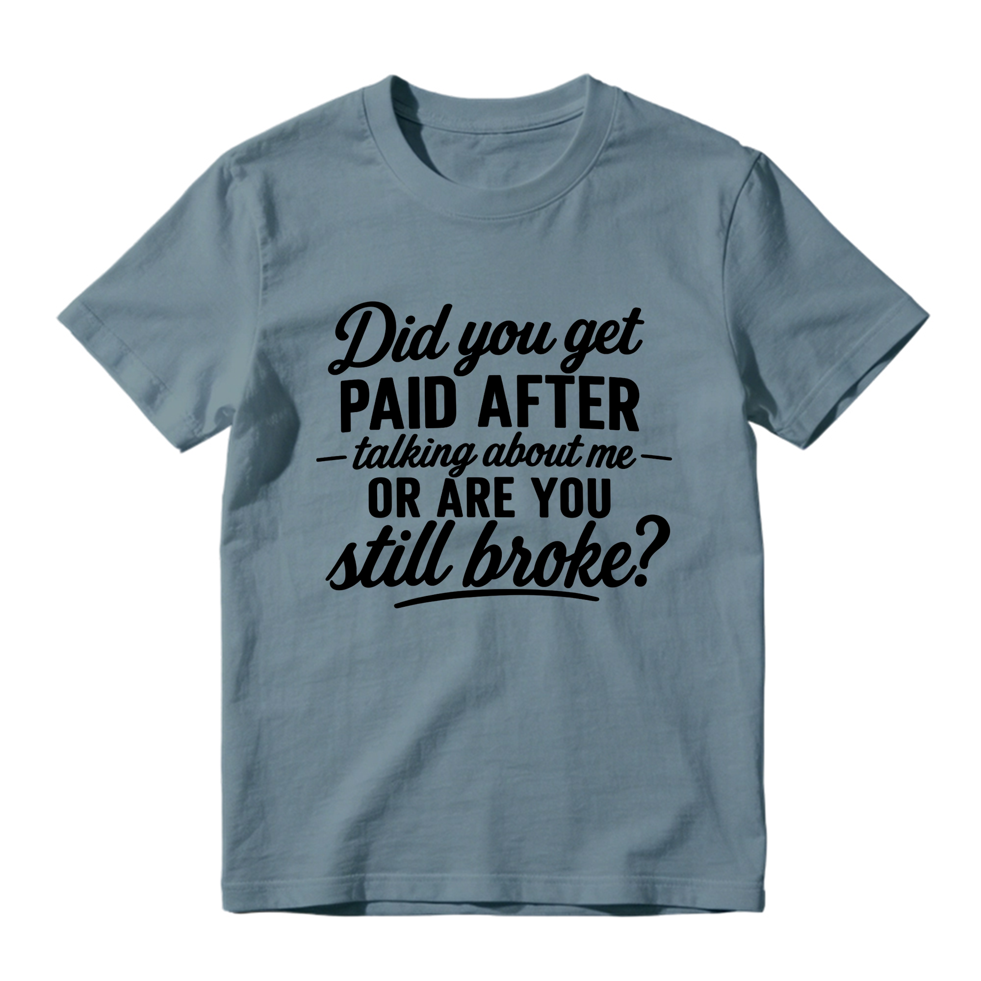 Did You Get Paid After Talking About Me Sarcastic Graphic T-Shirt