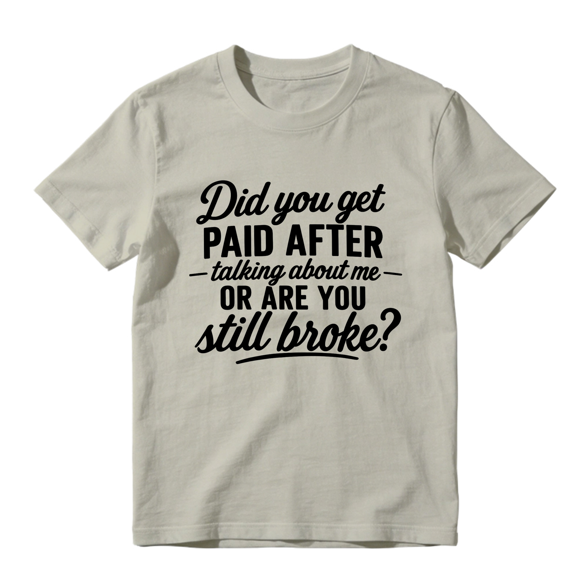 Did You Get Paid After Talking About Me Sarcastic Graphic T-Shirt