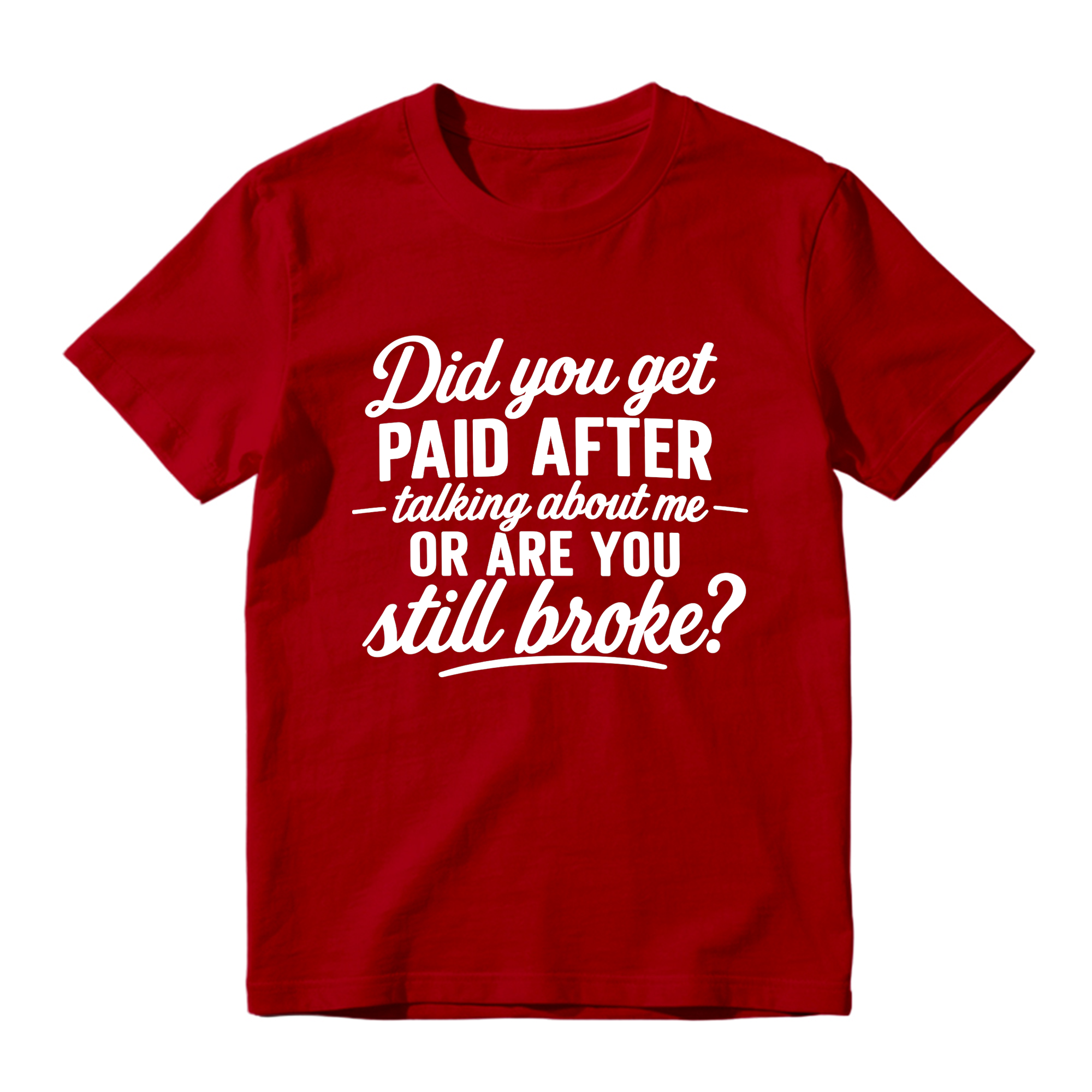 Did You Get Paid After Talking About Me Sarcastic Graphic T-Shirt