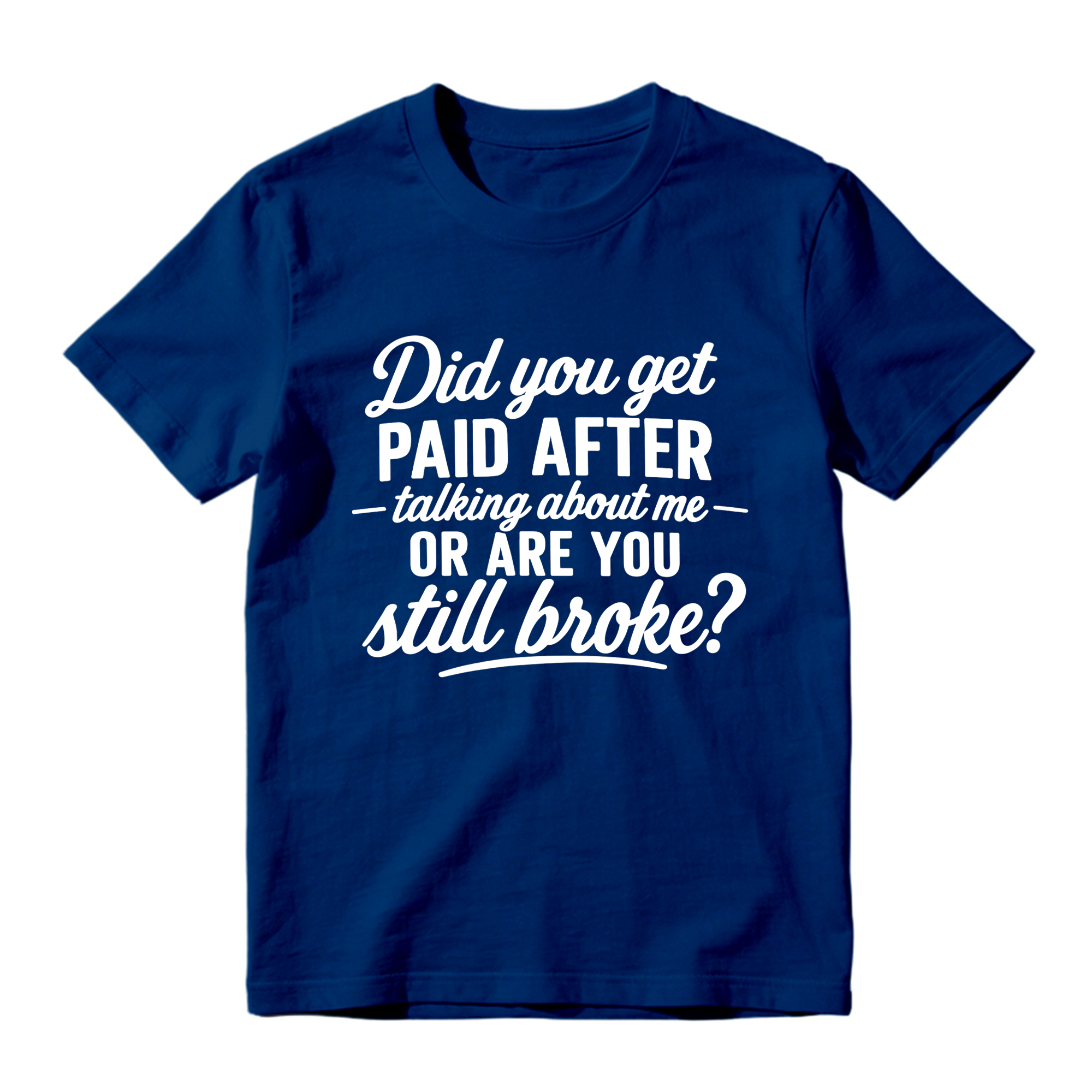 Did You Get Paid After Talking About Me Sarcastic Graphic T-Shirt