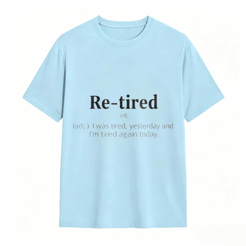 Dorawear™Re Tired Definition Adjective I Was Tired Yesterday And Im Tired Again Today Unisex Classic T-shirt
