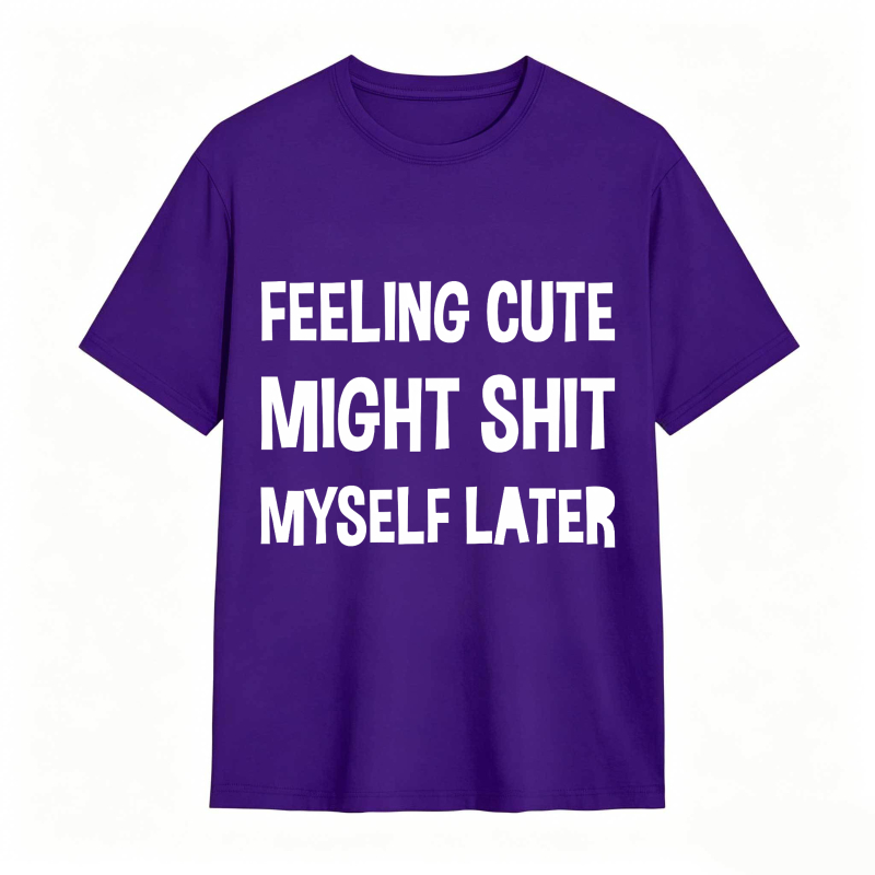 Dorawear™Feeling Cute Might Shit Myself Later Unisex Classic T-shirt