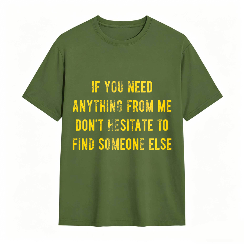 Dorawear™If You Need Anything From Me Dont Hesitate To Find Someone Else Unisex Classic T-shirt