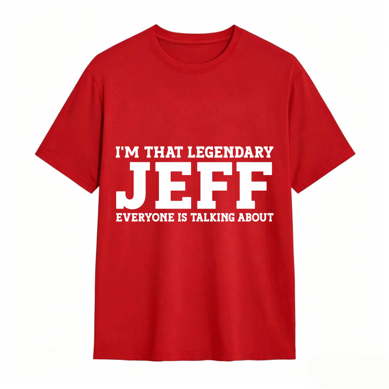 Dorawear™ I M That Legendary Jeff Everyone Is Talking About Unisex Classic T-shirt