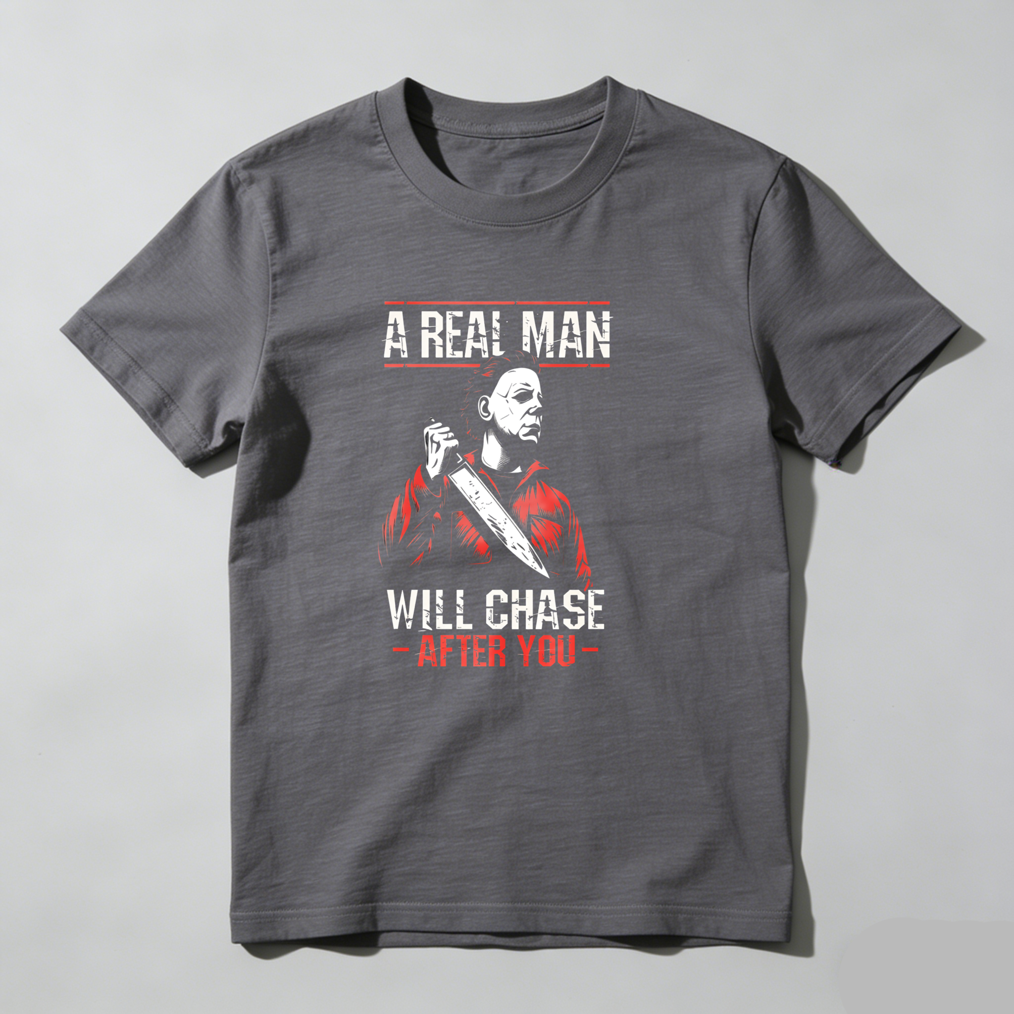 A Real Man Will Chase After You tshirt 100% cotton