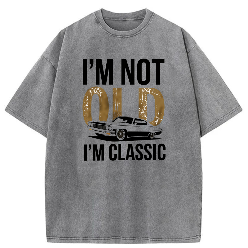 Dorawear™  I'm Not Old I'm Classic Washed Cotton T-Shirt