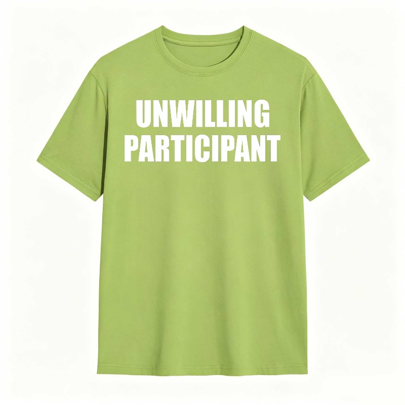 Dorawear™Unwilling Participant T Shirt 100% cotton