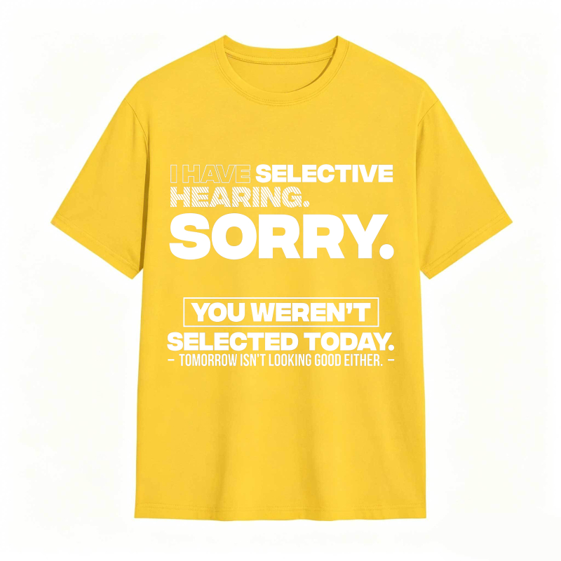 Dorawear™ Selective Hearing Sorry You Weren't Selected Today Unisex Classic T-shirt