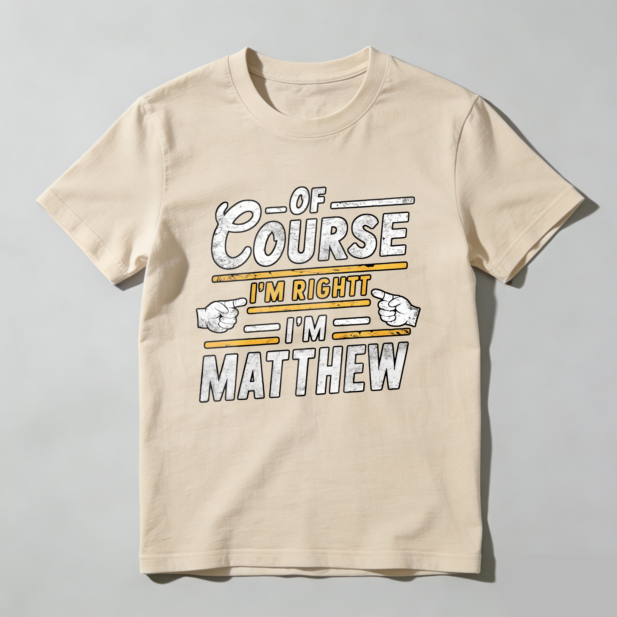 Dorawear™  Of Course I'm Right I'm Matthew T Shirt