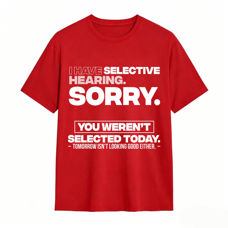 Dorawear™ Selective Hearing Sorry You Weren't Selected Today Unisex Classic T-shirt