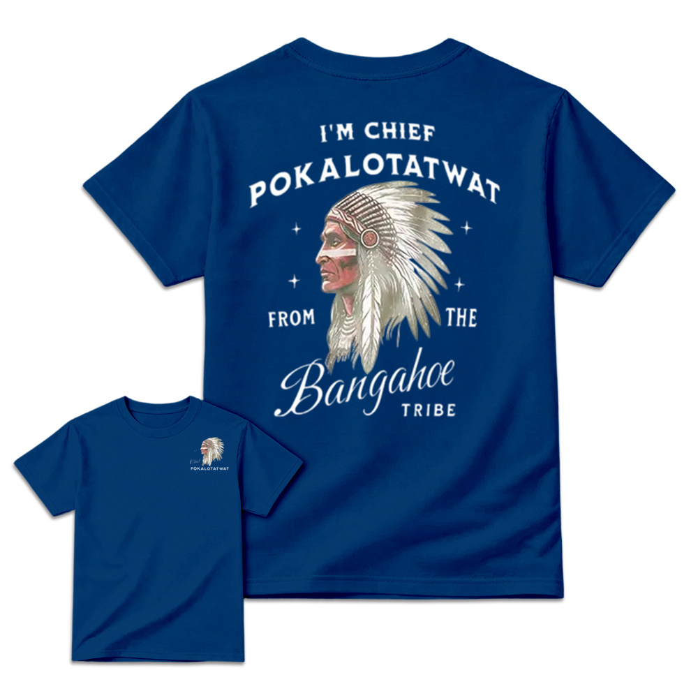 I'm Chief Pokalotatwat From The Tribe Indigenous Native America T-shirt, Funny T-shirt, Indian Chief Shirt
