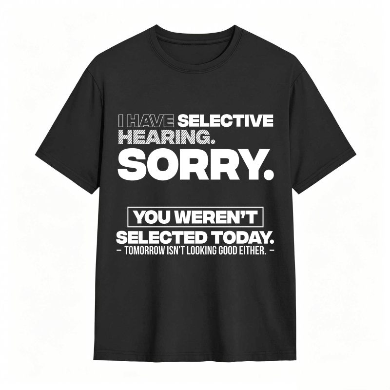 Dorawear™ Selective Hearing Sorry You Weren't Selected Today Unisex Classic T-shirt