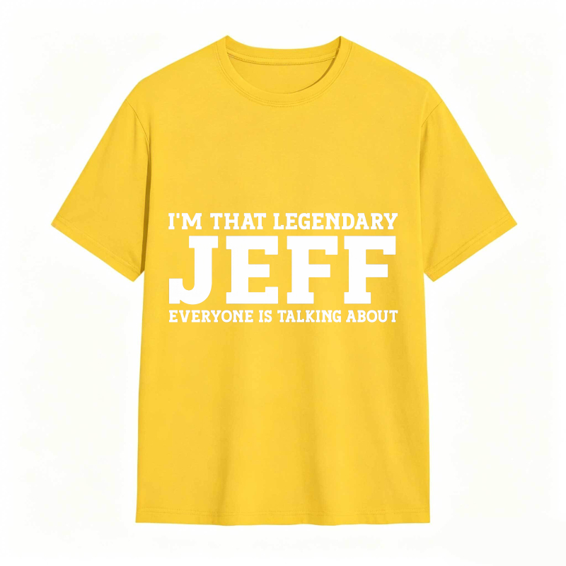 Dorawear™ I M That Legendary Jeff Everyone Is Talking About Unisex Classic T-shirt