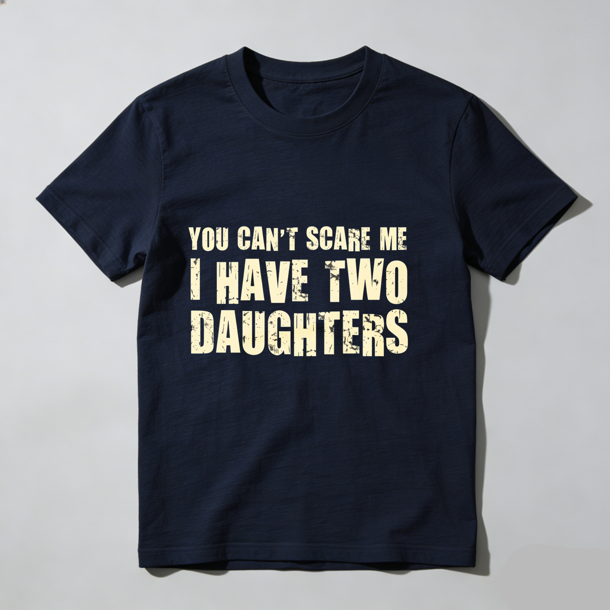 Dorawear™ You Cant Scare Me I Have Two Daughters T Shirt