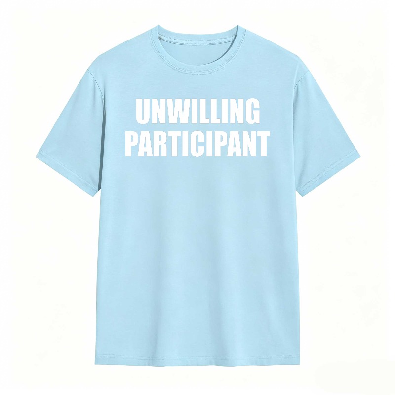 Dorawear™Unwilling Participant T Shirt 100% cotton