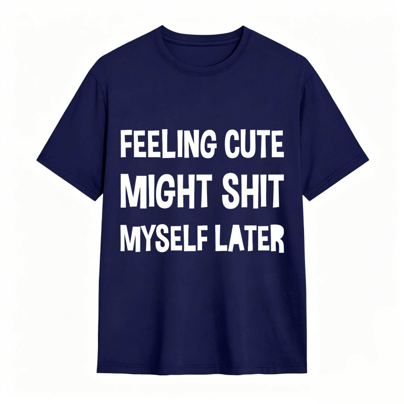 Dorawear™Feeling Cute Might Shit Myself Later Unisex Classic T-shirt