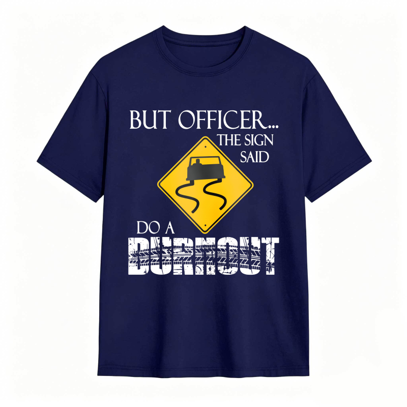 Dorawear™ But Officer The Sign Said Do A Burnout Road Sign Car Pattern Unisex Classic T-shirt