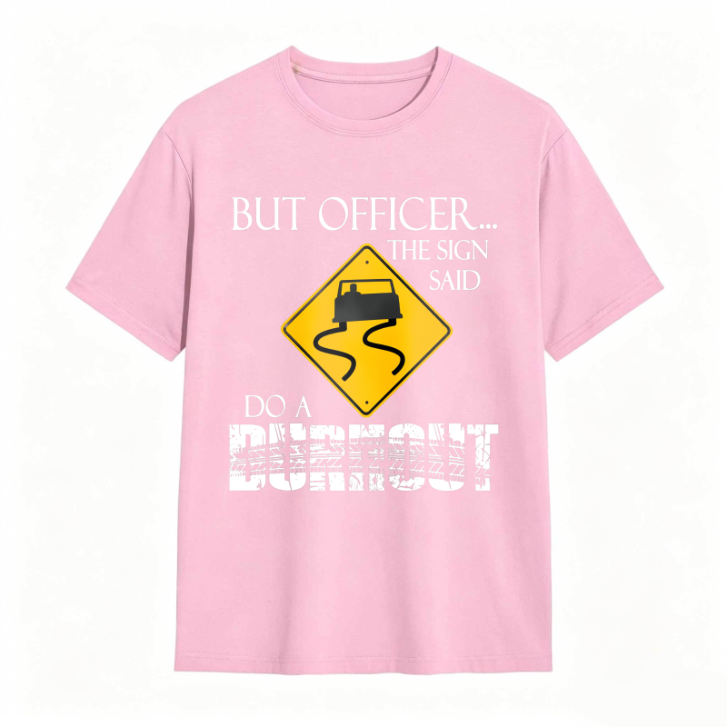 Dorawear™ But Officer The Sign Said Do A Burnout Road Sign Car Pattern Unisex Classic T-shirt