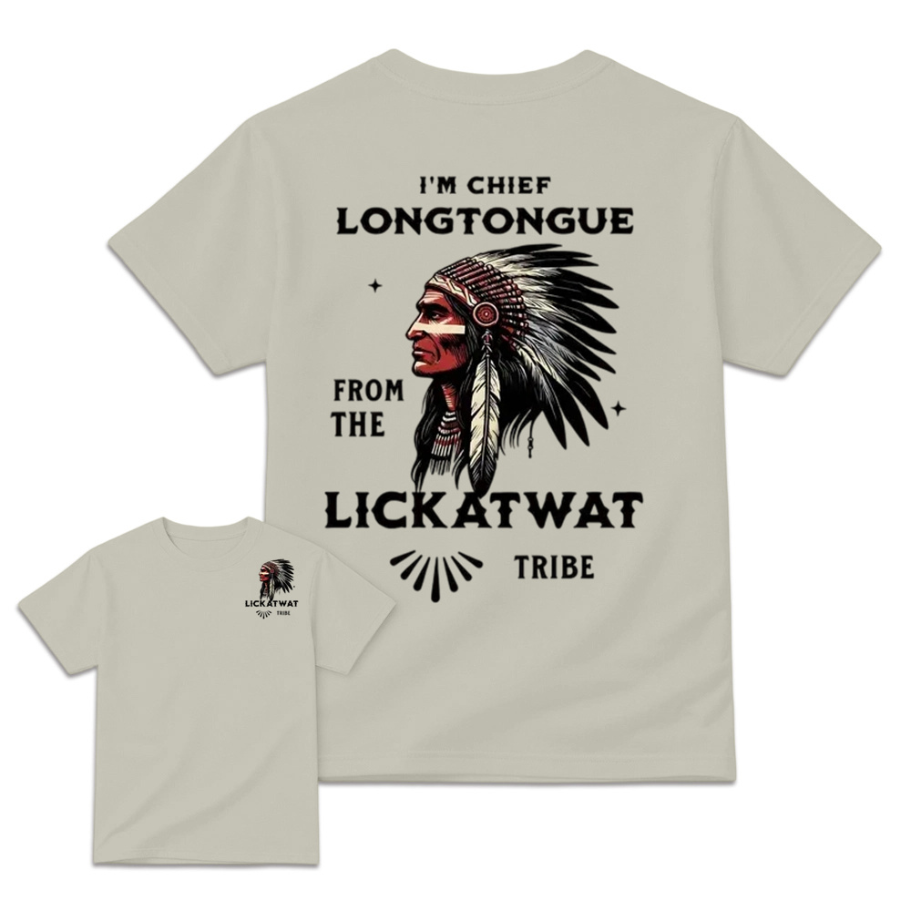 I’m Chief Longtongue From The Lickatwat Tribe T-Shirt, Funny Indigenous Native American Humor Shirt, Satirical Indian Chief Graphic Tee