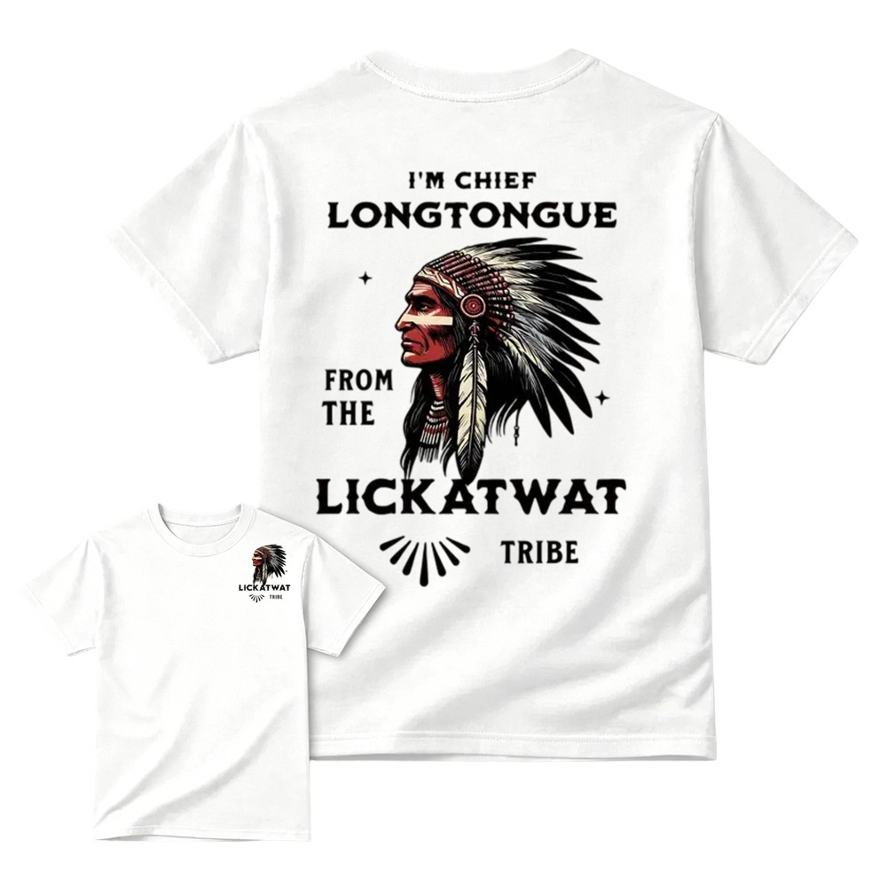 I’m Chief Longtongue From The Lickatwat Tribe T-Shirt, Funny Indigenous Native American Humor Shirt, Satirical Indian Chief Graphic Tee