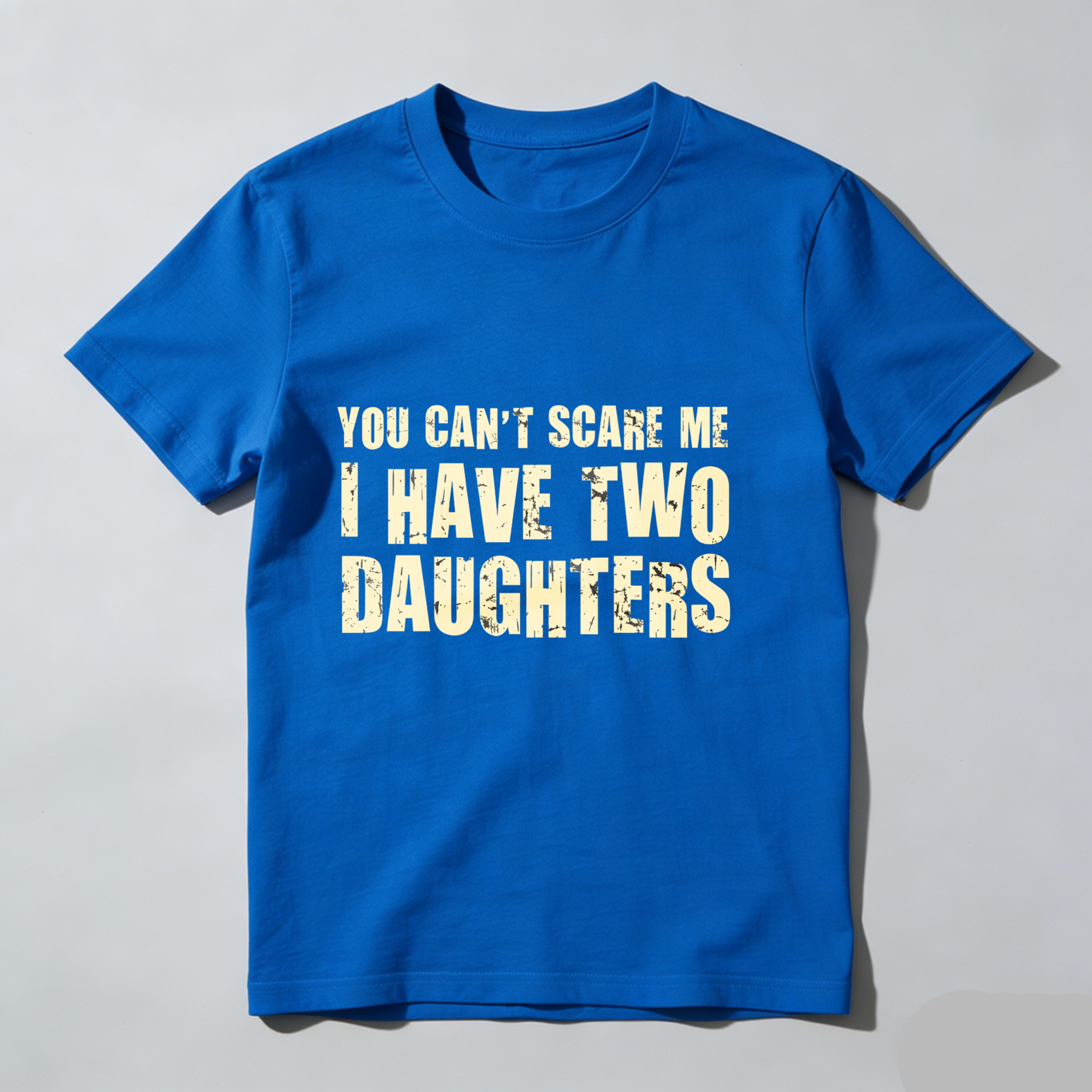 Dorawear™ You Cant Scare Me I Have Two Daughters T Shirt