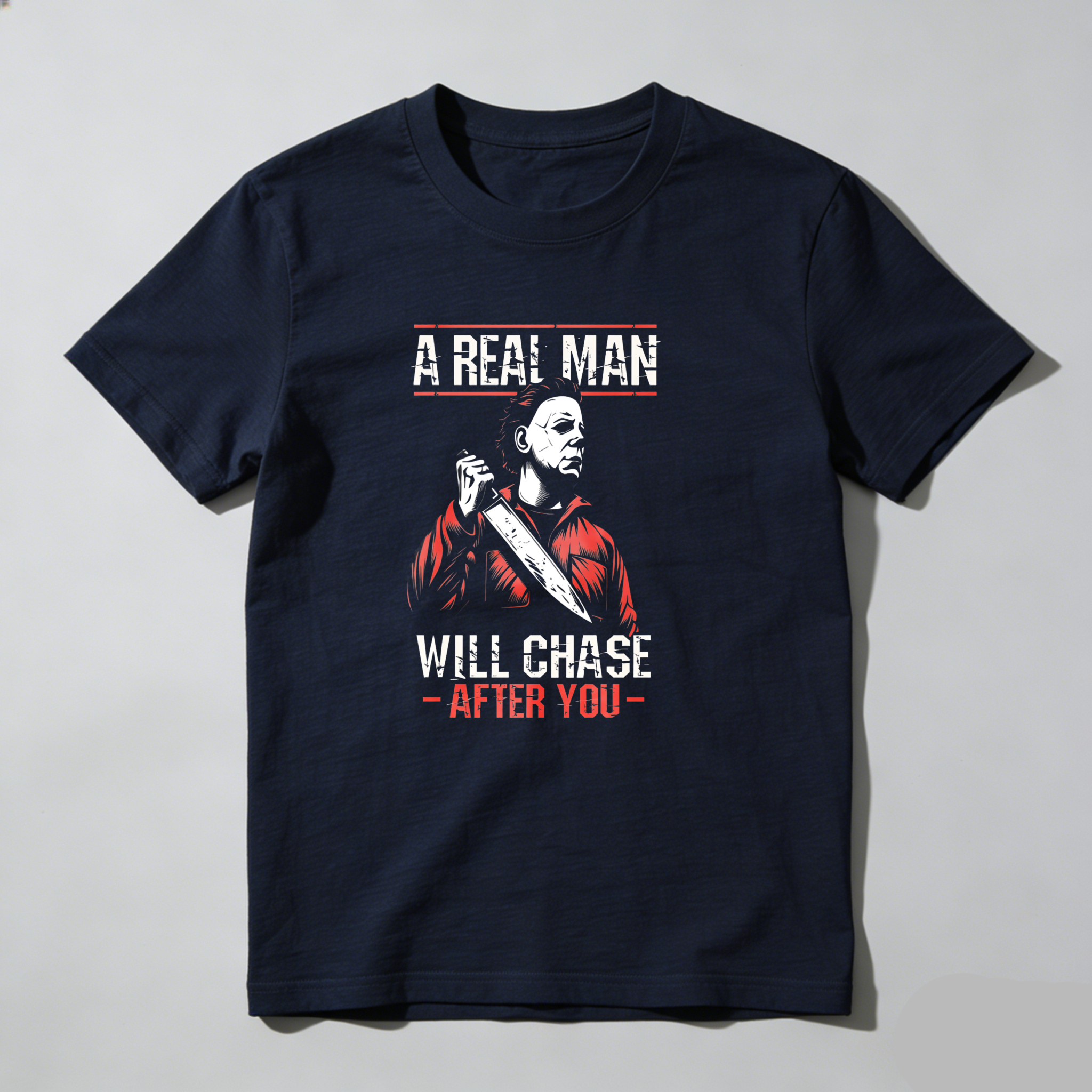 A Real Man Will Chase After You tshirt 100% cotton