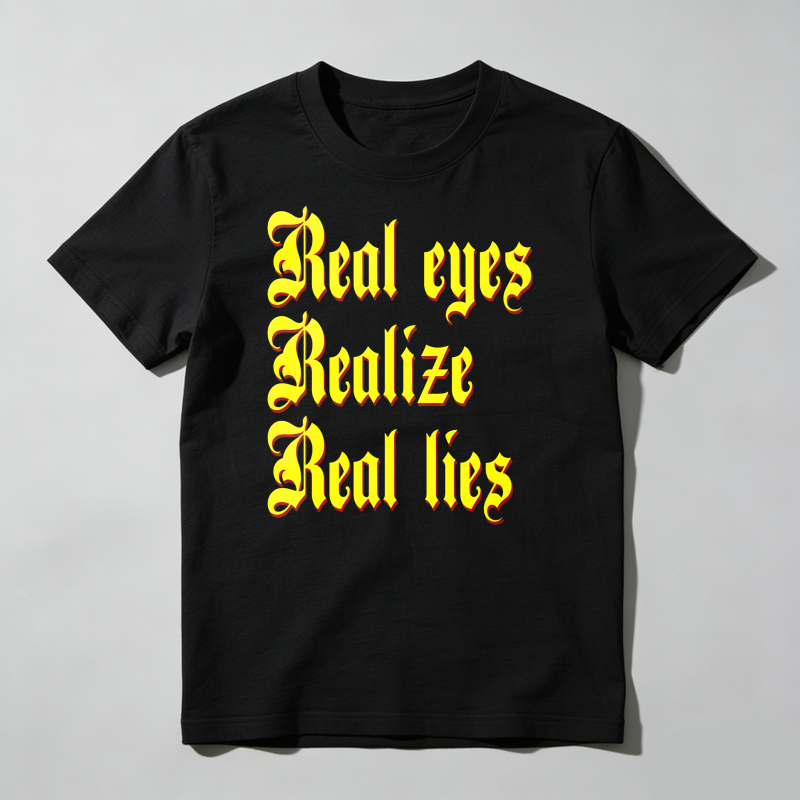 Real Eyes Realize Real Lies T Shirt