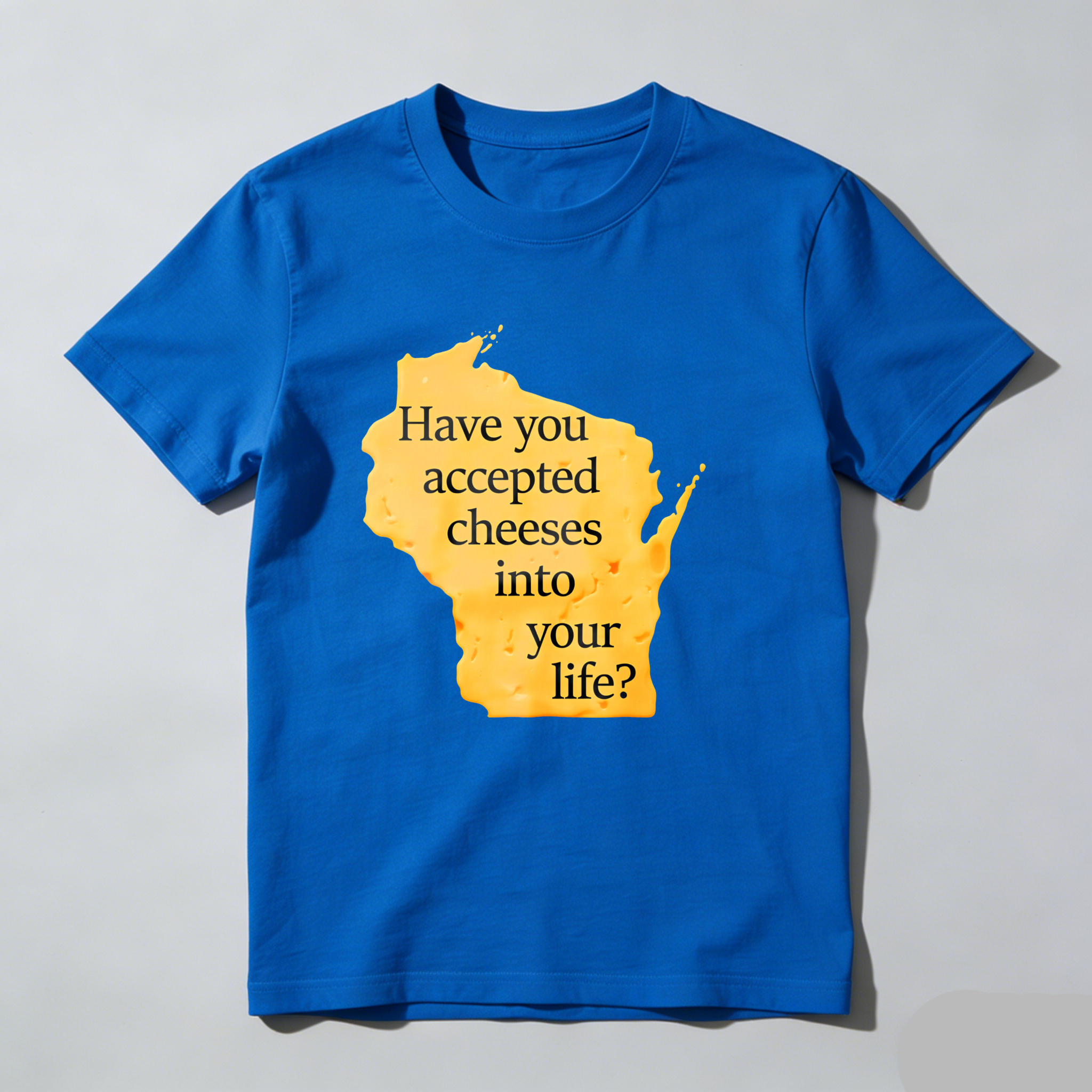Dorawear™ Have You Accepted Cheeses Into Your Life T Shirt