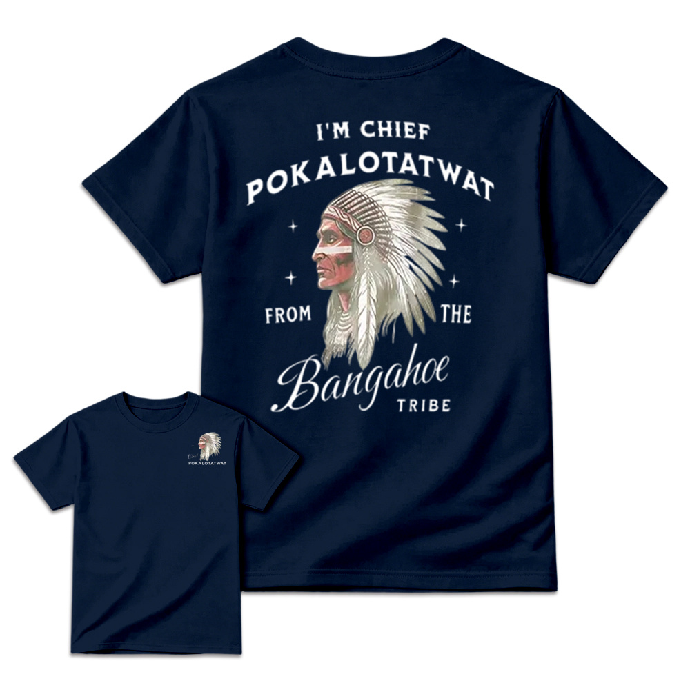 I'm Chief Pokalotatwat From The Tribe Indigenous Native America T-shirt, Funny T-shirt, Indian Chief Shirt