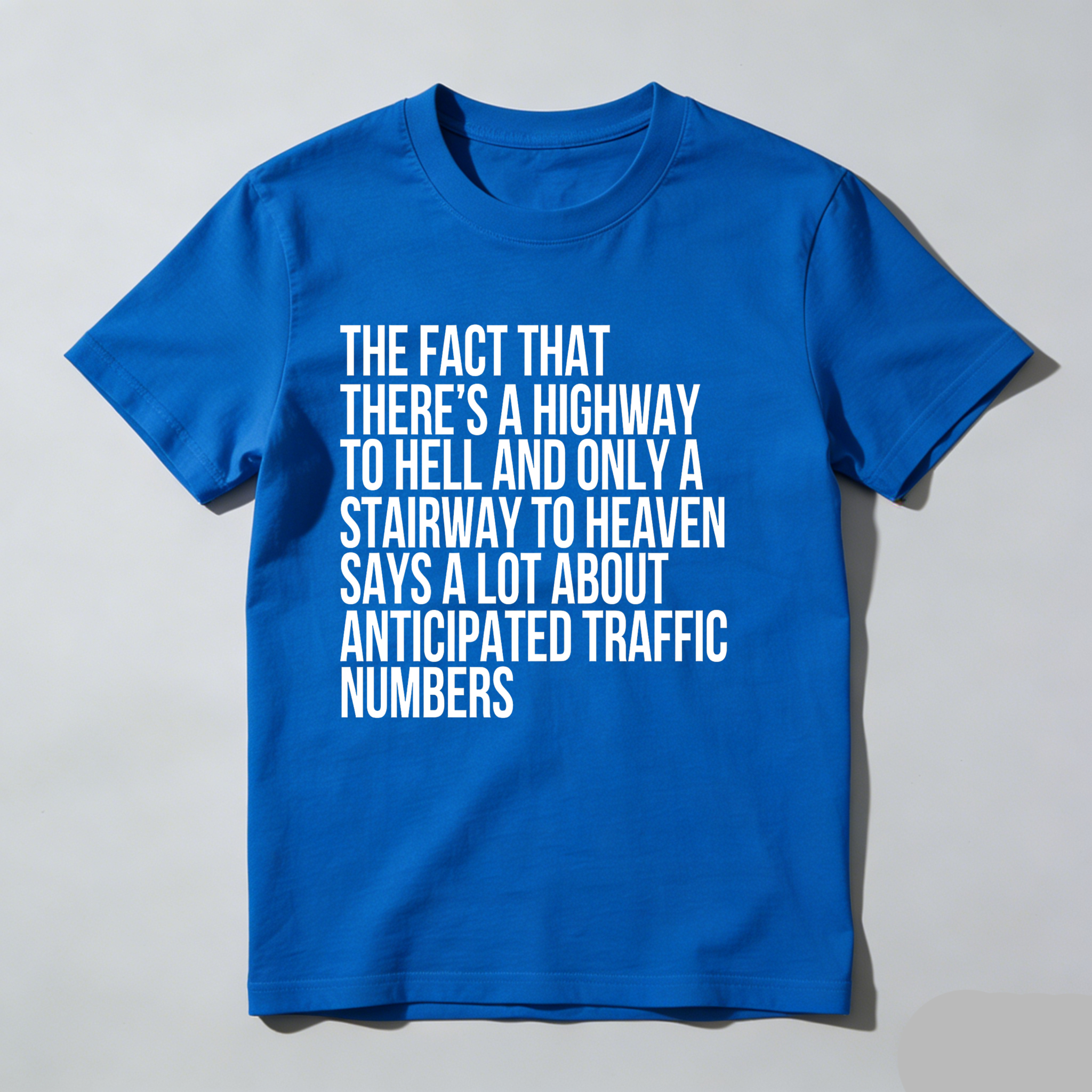 Dorawear™ The Fact That There's A Highway To Hell And Only A Stairway To Heaven Says A Lot About Anticipated Traffic Numbers T Shirt-Dorawear