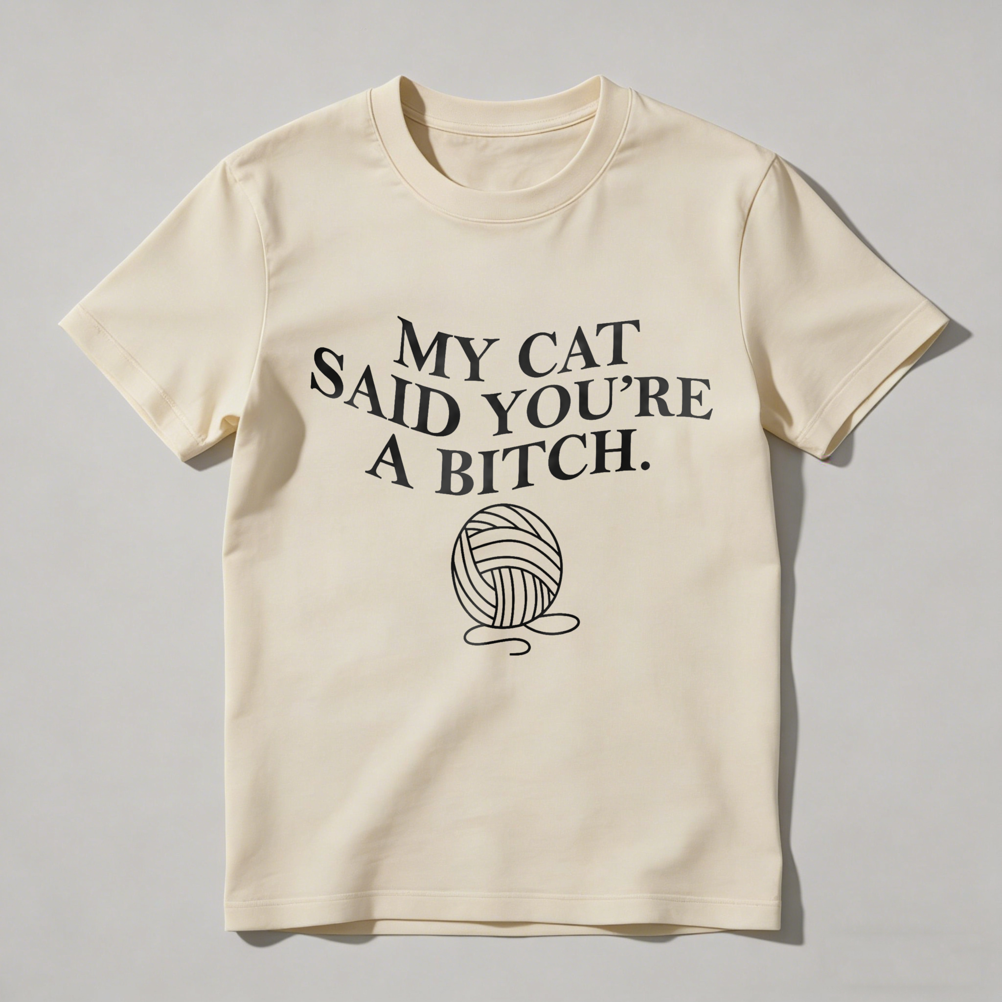 Dorawear™ My Cat Said You're A  Ball Of Yarn T Shirt