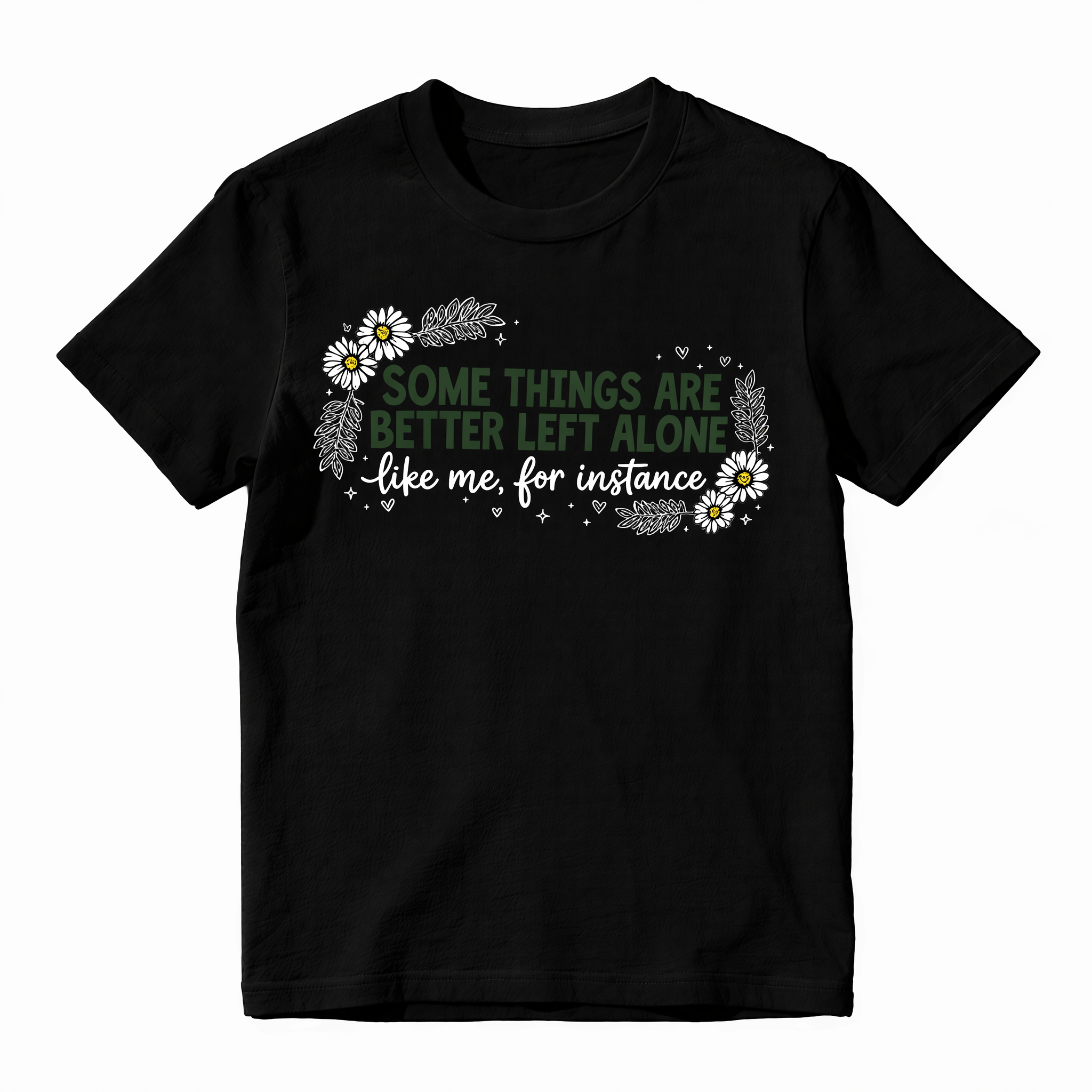 Some Things Are Better Left Alone Like Me For Instance Funny Graphic T-Shirt