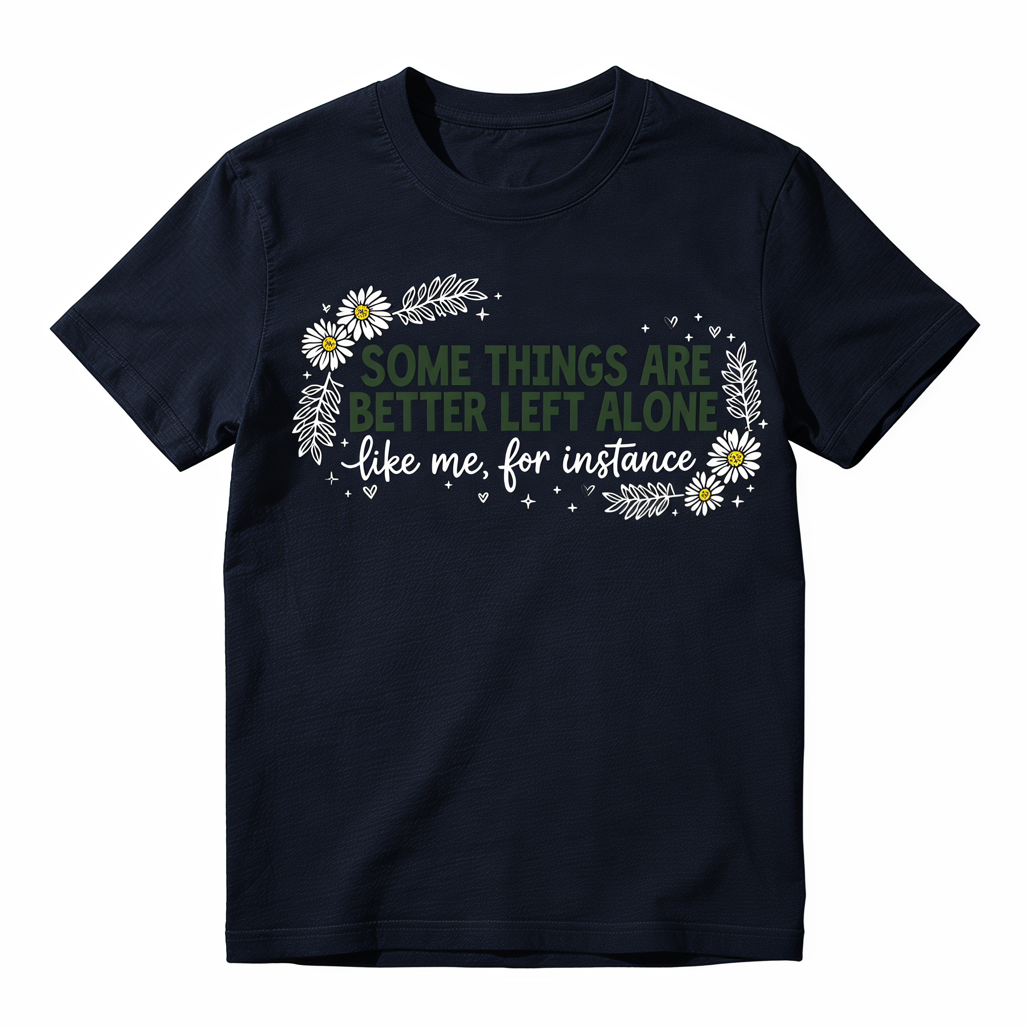 Some Things Are Better Left Alone Like Me For Instance Funny Graphic T-Shirt