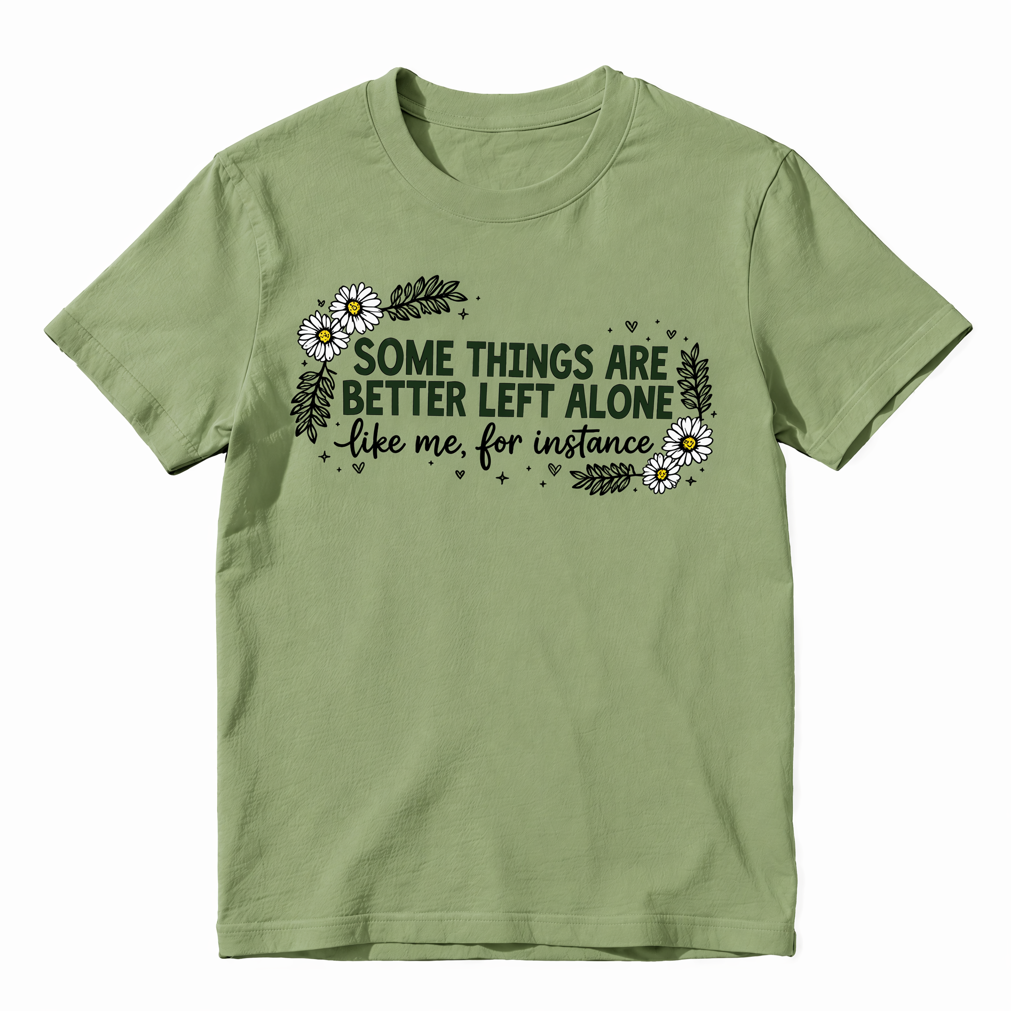 Some Things Are Better Left Alone Like Me For Instance Funny Graphic T-Shirt