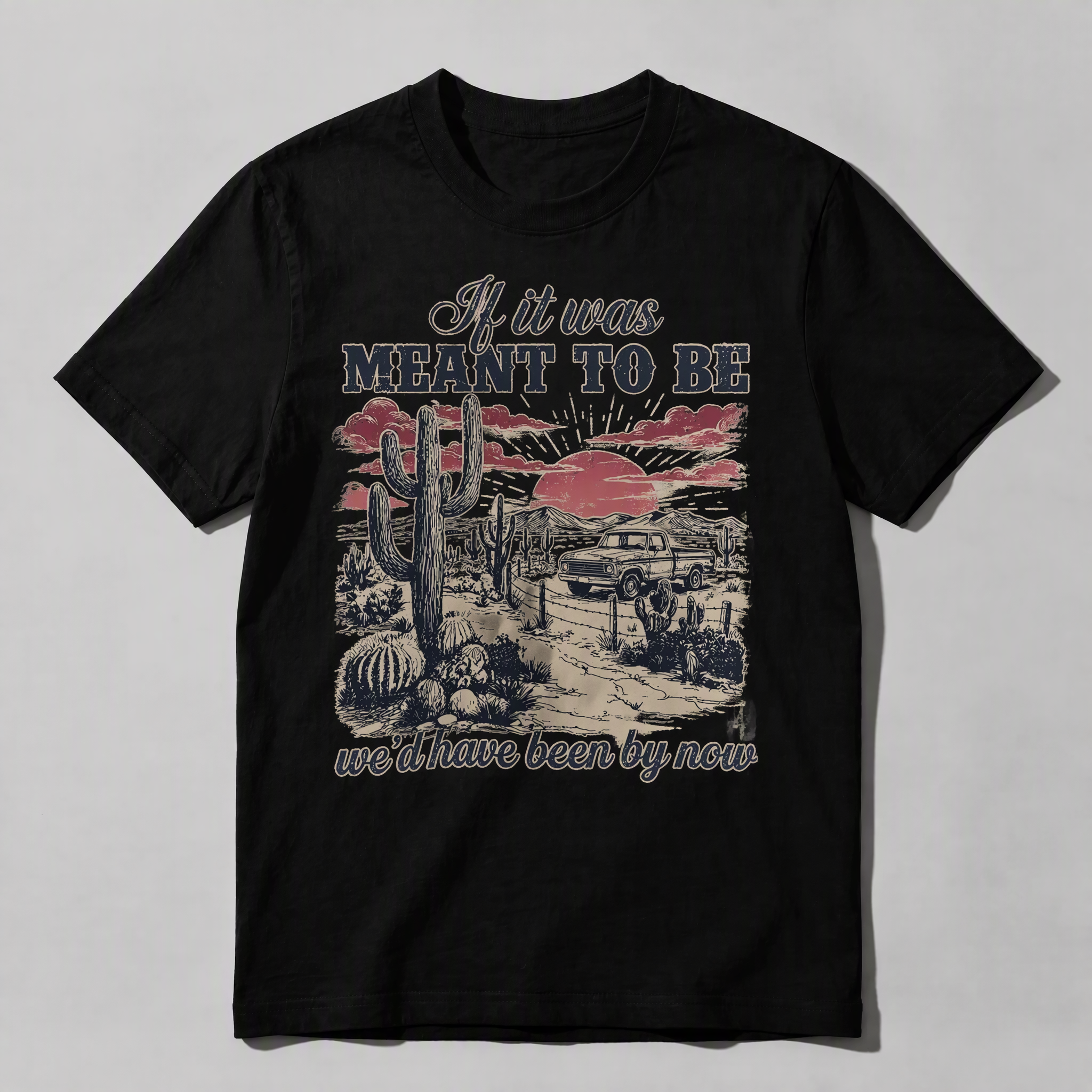 Vintage Western Desert Graphic Tee - Funny "If It Was Meant To Be" Pickup Truck T-Shirt