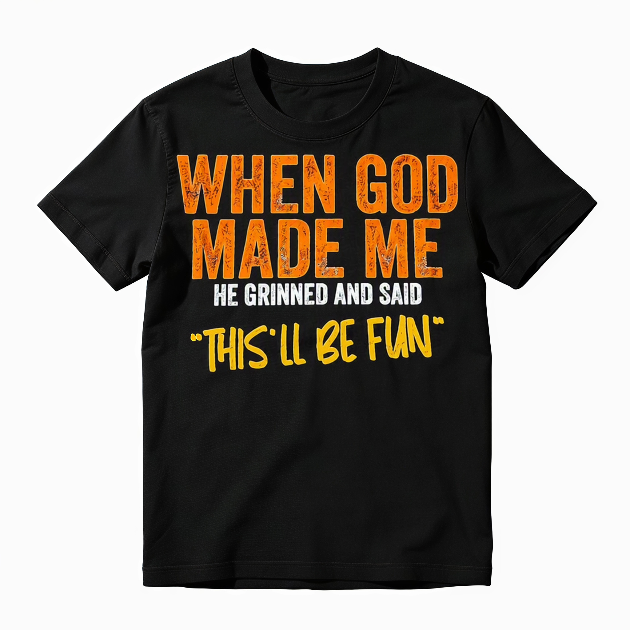 When God Made Me He Grinned And Said This'll Be Fun Funny Saying Graphic Tees Harajuku Summer Short Sleeve T-Shirt Top