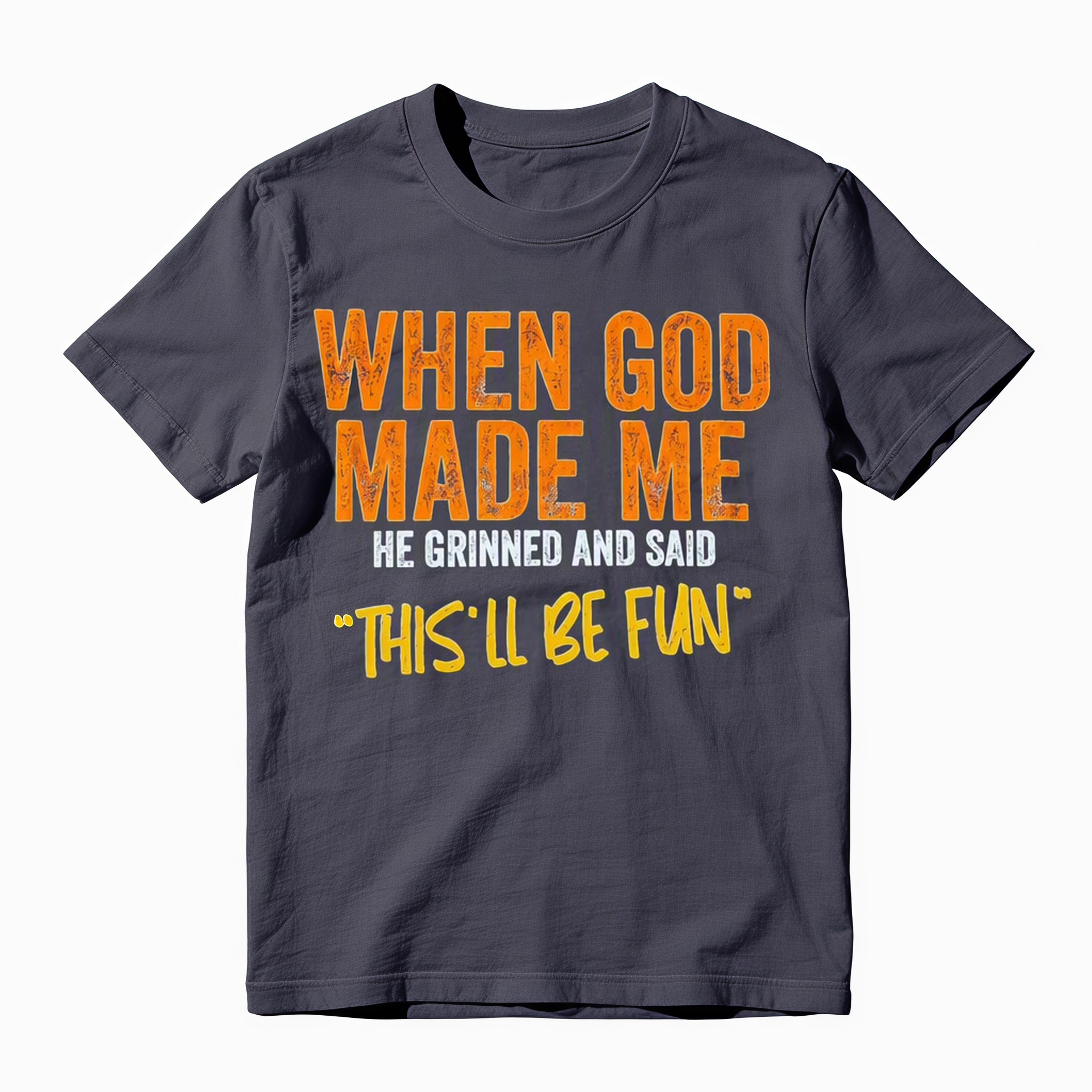 When God Made Me He Grinned And Said This'll Be Fun Funny Saying Graphic Tees Harajuku Summer Short Sleeve T-Shirt Top