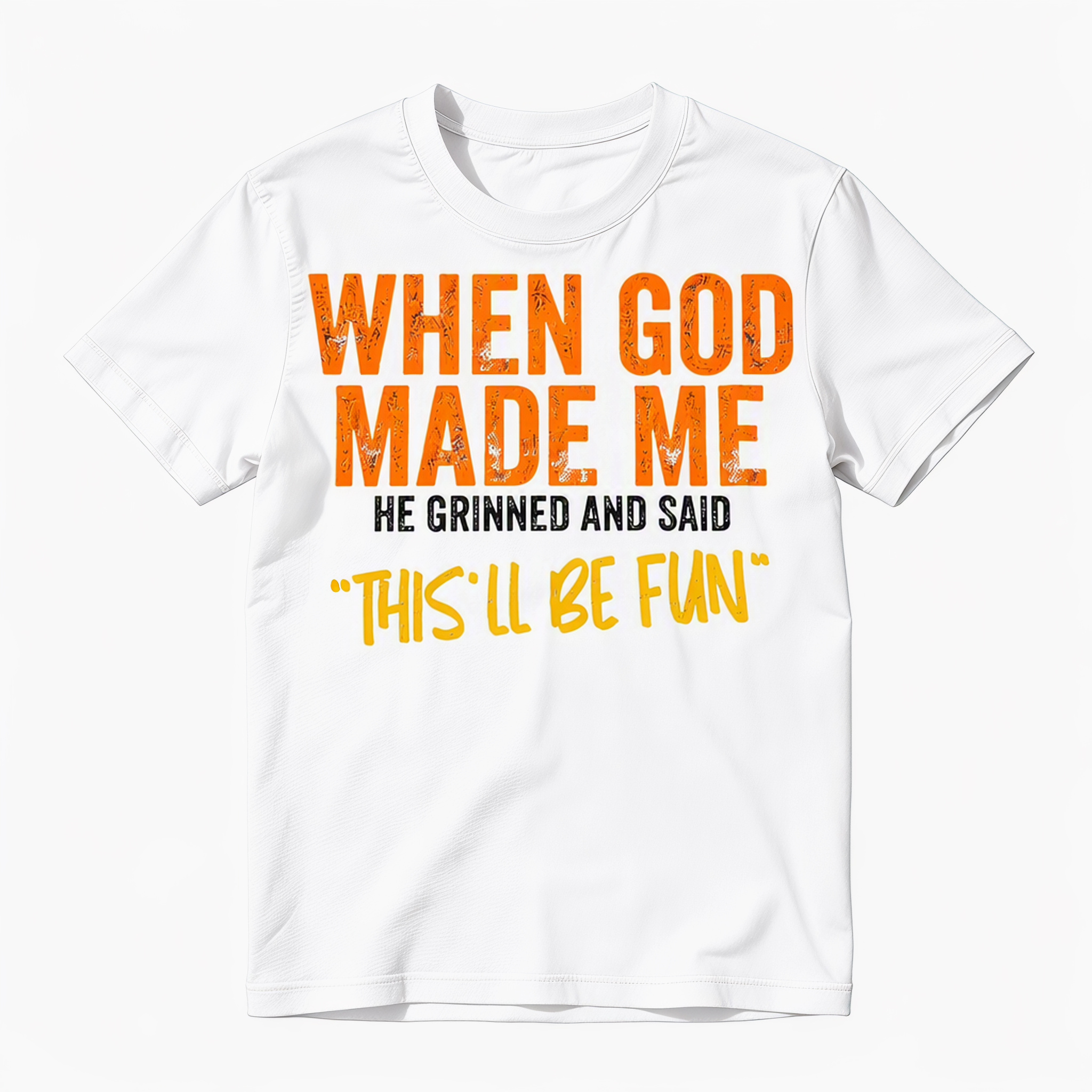 When God Made Me He Grinned And Said This'll Be Fun Funny Saying Graphic Tees Harajuku Summer Short Sleeve T-Shirt Top