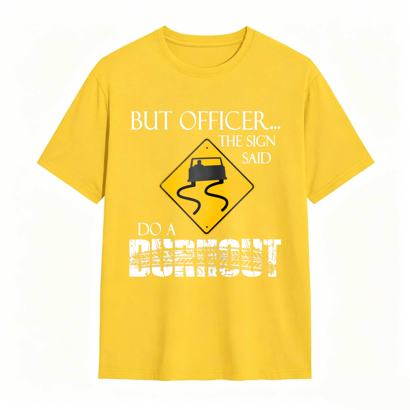 Dorawear™ But Officer The Sign Said Do A Burnout Road Sign Car Pattern Unisex Classic T-shirt