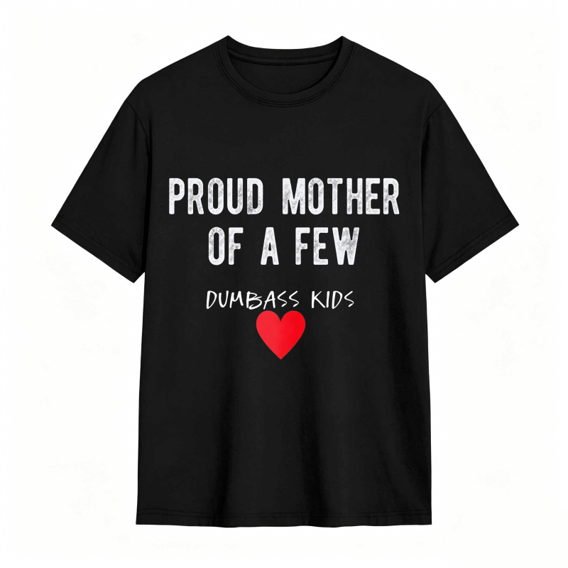 Dorawear™Proud Mother Of A Few Dumbass Kids Heart Design Unisex Classic T-shirt