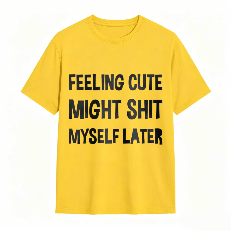 Dorawear™Feeling Cute Might Shit Myself Later Unisex Classic T-shirt