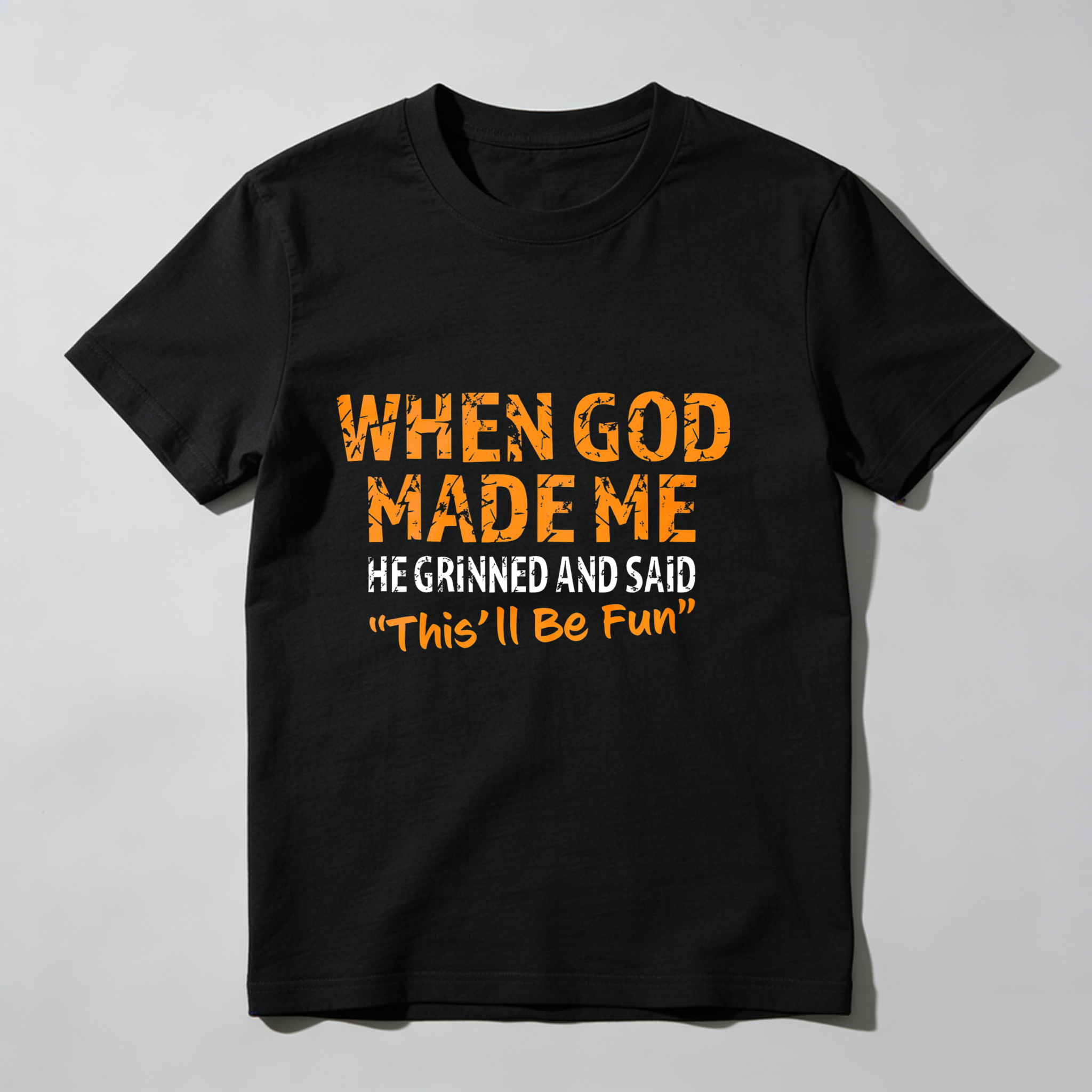 Dorawear™ When God Made Me He Grinned And Said This'll Be Fun T Shirt